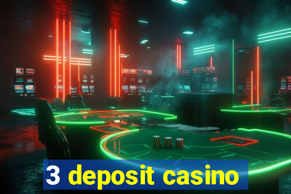 3 deposit casino