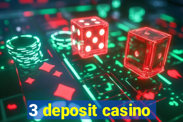 3 deposit casino