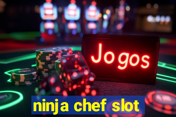 ninja chef slot