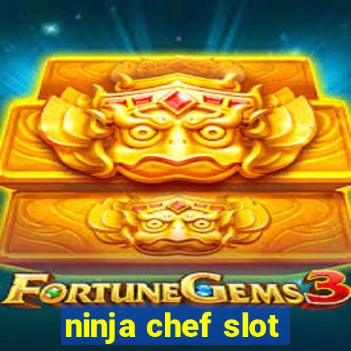 ninja chef slot