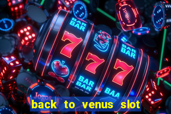 back to venus slot free play