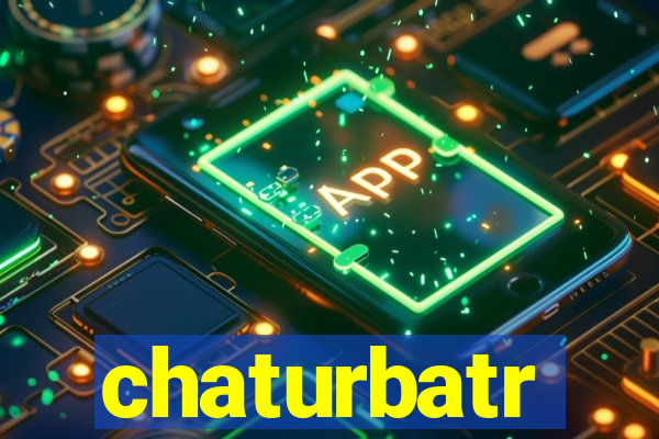 chaturbatr