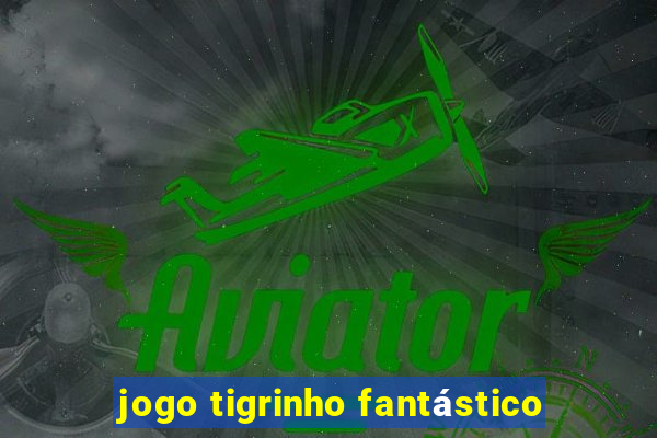 jogo tigrinho fantástico