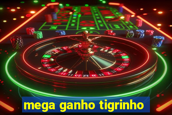 mega ganho tigrinho