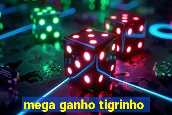 mega ganho tigrinho