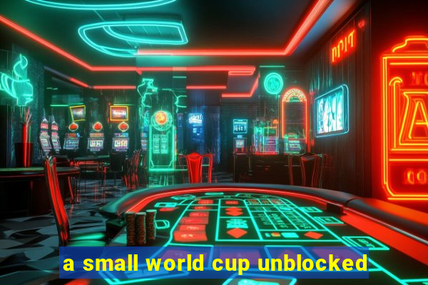 a small world cup unblocked