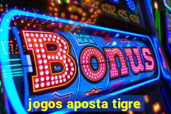 jogos aposta tigre