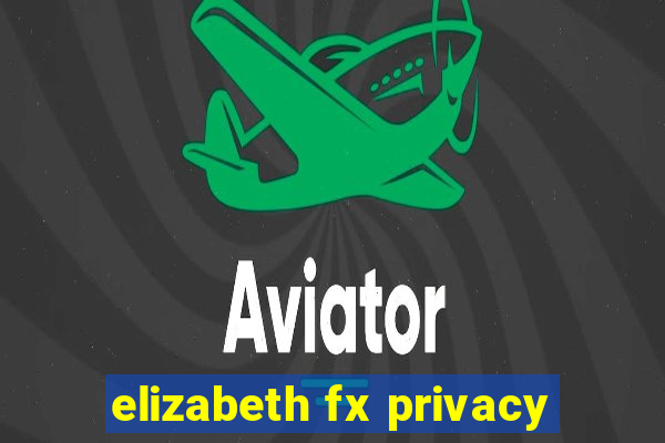 elizabeth fx privacy