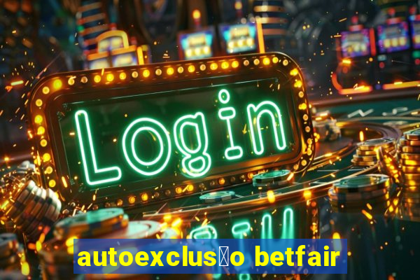 autoexclus茫o betfair