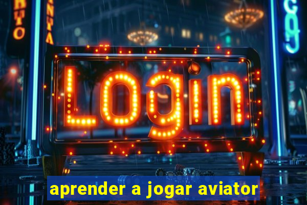 aprender a jogar aviator