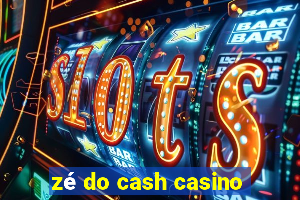 zé do cash casino