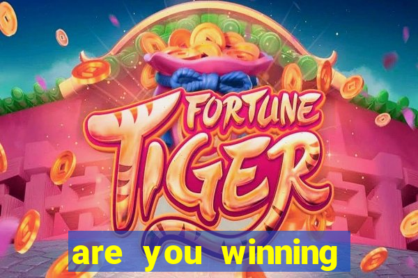 are you winning son meme