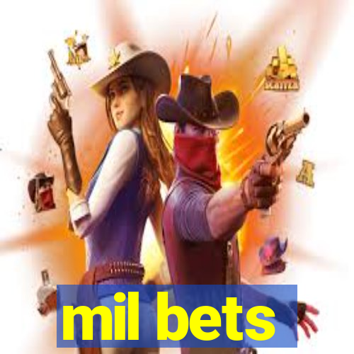 mil bets