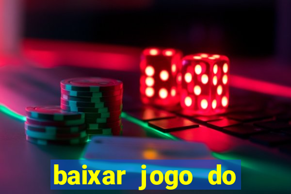 baixar jogo do tigre que ganha dinheiro