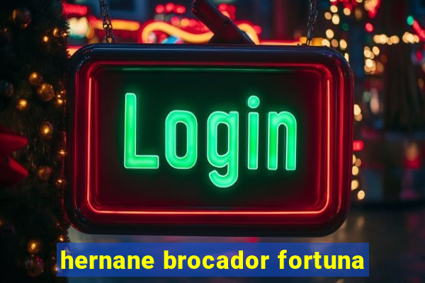 hernane brocador fortuna