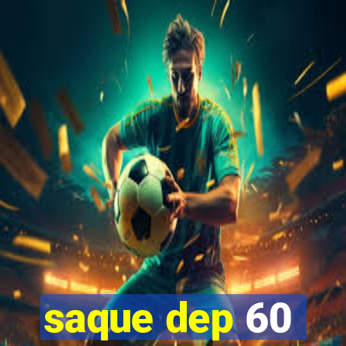 saque dep 60