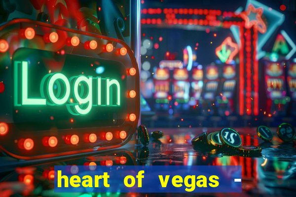 heart of vegas - slots casino