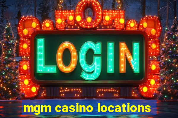 mgm casino locations