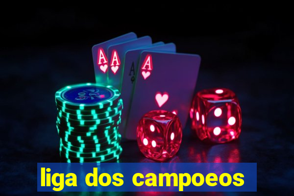 liga dos campoeos