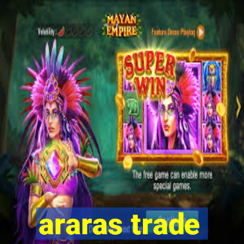 araras trade