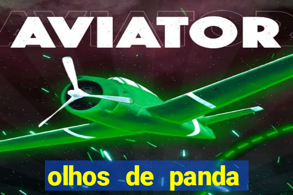 olhos de panda trauma olhos de panda significado