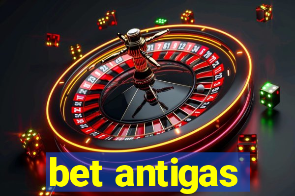 bet antigas