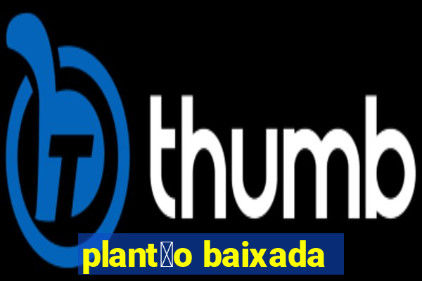 plant茫o baixada