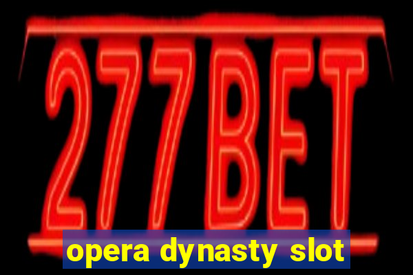 opera dynasty slot