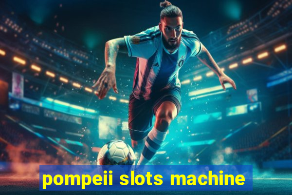 pompeii slots machine