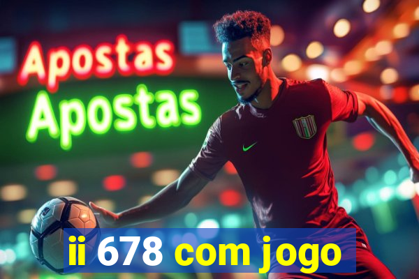 ii 678 com jogo