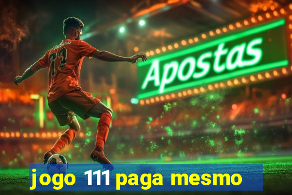 jogo 111 paga mesmo