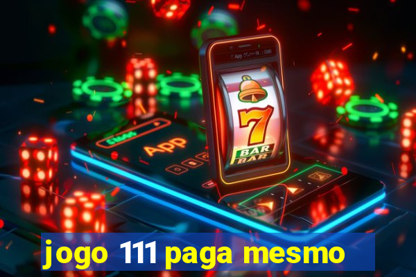 jogo 111 paga mesmo