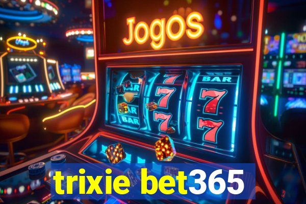 trixie bet365