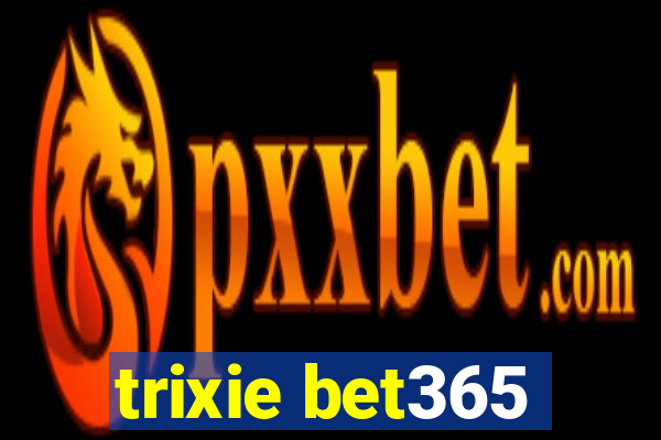 trixie bet365