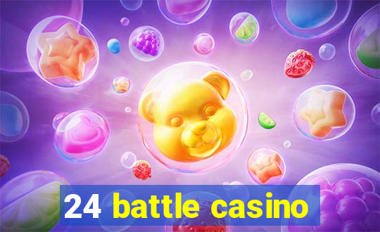 24 battle casino