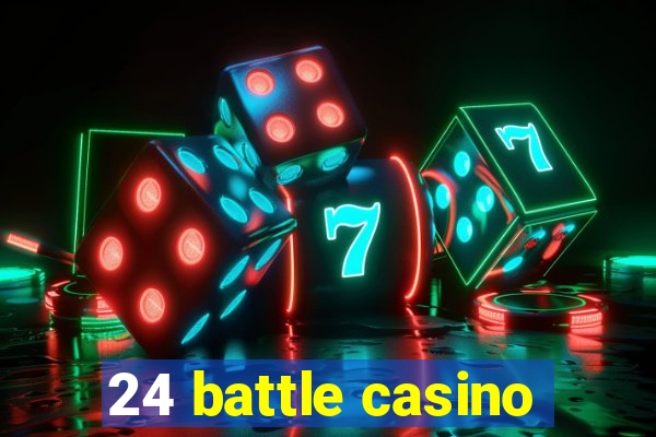 24 battle casino