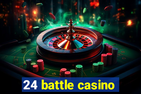 24 battle casino