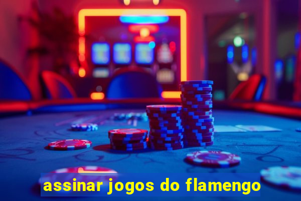 assinar jogos do flamengo