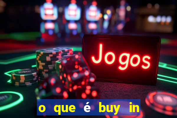 o que é buy in no poker