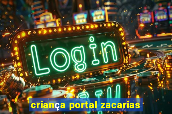 criança portal zacarias