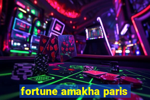 fortune amakha paris