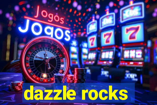 dazzle rocks