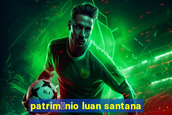 patrim么nio luan santana