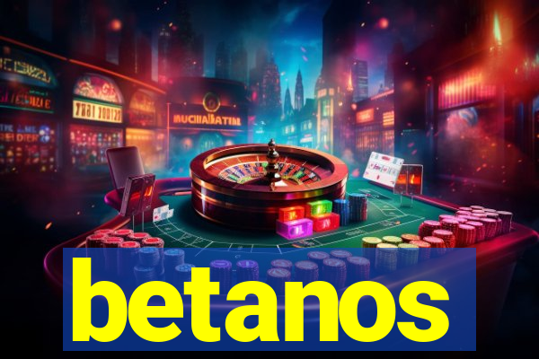 betanos