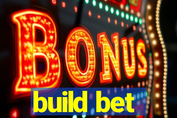 build bet