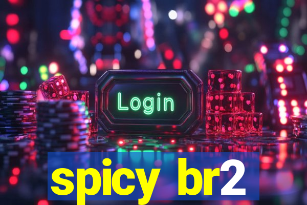 spicy br2