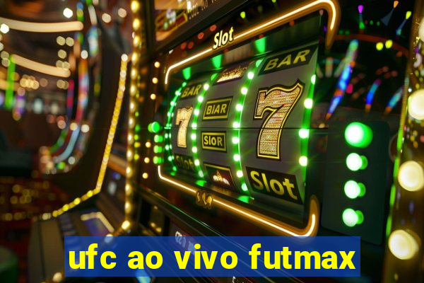 ufc ao vivo futmax