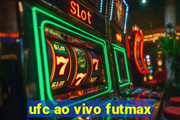 ufc ao vivo futmax