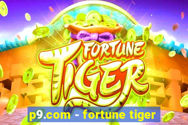 p9.com - fortune tiger