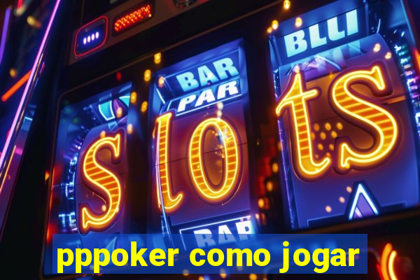 pppoker como jogar